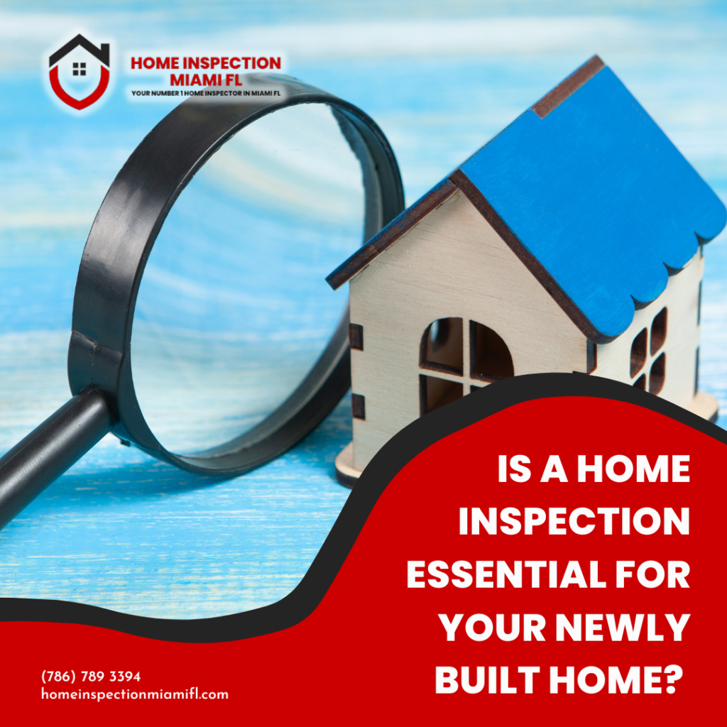 Home Inspection Miami FL Is A Home Inspection Essential For Your Newly Built Home