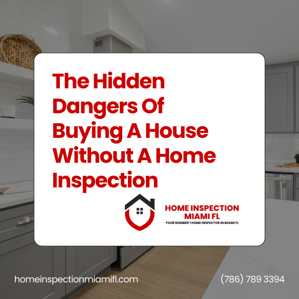 Home Inspection Miami FL The Hidden Dangers Of Buying A House Without A Home Inspection