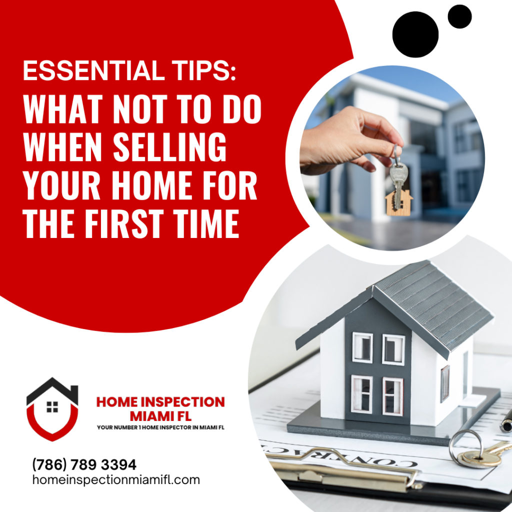 Home Inspection Miami FL Essential Tips What Not to Do When Selling Your Home for the First Time